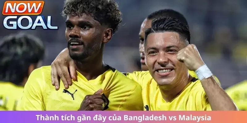 Thành tích gần đây của Bangladesh vs Malaysia