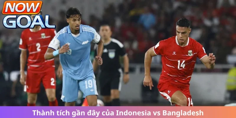 Thống kê kết quả thi đấu của Indonesia vs Bangladesh